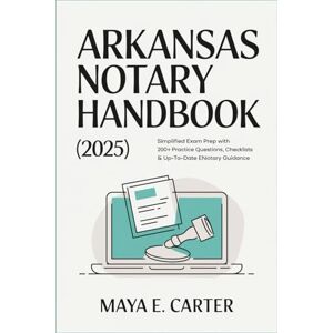 Carter, Maya E. Arkansas Notary Handbook (2025): Simplified Exam Prep with 200+ Practice Questions, Checklists & Up-to-Date eNotary Guidance Carter, Maya E. Arkansas Notary Handbook (2025): Simplified Exam Prep with 200+ Practice Questions, Checklists & Up-to-Date eNotary Guidance