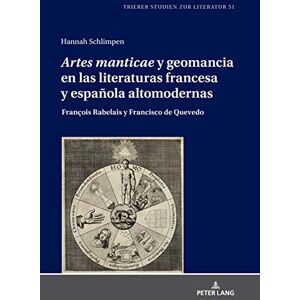 Peter Lang GmbH, Internationaler Verlag der Wissenschaften «Artes manticae» y geomancia en las literaturas francesa y española altomodernas: François Rabelais y Francisco de Quevedo (Trierer Studien zur Literatur nº 51) (Spanish Edition) Peter Lang GmbH, Internationaler Verlag der Wissenschaften «Artes manticae» y geomancia en las literaturas francesa y española altomodernas: François Rabelais y Francisco de Quevedo (Trierer Studien zur Literatur nº 51) (Spanish Edition)