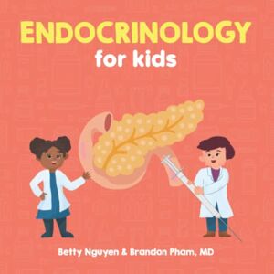 Pham MD, Brandon Endocrinology for Kids: A Fun Picture Book About the Endocrine System for Children (Gift for Kids, Teachers, and Medical Students) (Medical School for Kids) Pham MD, Brandon Endocrinology for Kids: A Fun Picture Book About the Endocrine System for Children (Gift for Kids, Teachers, and Medical Students) (Medical School for Kids)