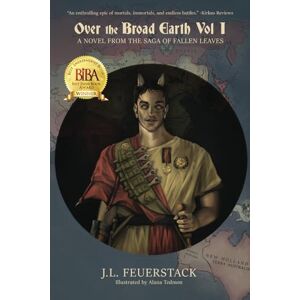 Feuerstack, J.L. Over the Broad Earth: A Novel from the Saga of Fallen Leaves: 1 Feuerstack, J.L. Over the Broad Earth: A Novel from the Saga of Fallen Leaves: 1