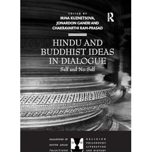 Hindu and Buddhist Ideas in Dialogue: Self and No-Self (Dialogues in South Asian Traditions: Religion, Philosophy, Literature and History) Hindu and Buddhist Ideas in Dialogue: Self and No-Self (Dialogues in South Asian Traditions: Religion, Philosophy, Literature and History)