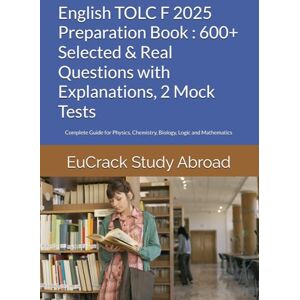 Study Abroad, EuCrack English TOLC F 2025 Preparation Book : 600+ Selected & Real Questions with Explanations, 2 Mock Tests: Complete Guide for Physics, Chemistry, Biology, Logic and Mathematics Study Abroad, EuCrack English TOLC F 2025 Preparation Book : 600+ Selected & Real Questions with Explanations, 2 Mock Tests: Complete Guide for Physics, Chemistry, Biology, Logic and Mathematics