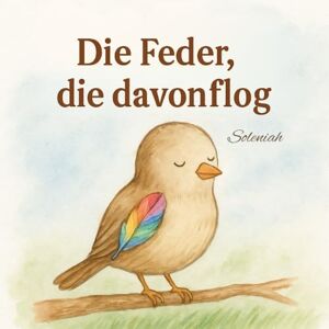 VeLu, Soleniah Die Feder, die davonflog (Die Geschichten von Soleniah) VeLu, Soleniah Die Feder, die davonflog (Die Geschichten von Soleniah)