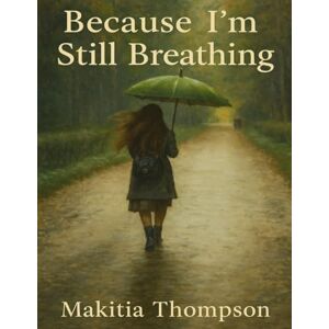 Thompson, Makitia Because i'm still breathing Thompson, Makitia Because i'm still breathing