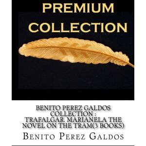Perez Galdos, Benito Benito Perez Galdos Collection: Trafalgar. Marianela The novel on the tram(3 Books) Perez Galdos, Benito Benito Perez Galdos Collection: Trafalgar. Marianela The novel on the tram(3 Books)