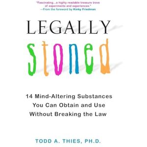 Thies, PhD Todd A. Legally Stoned: 14 Mind-Altering Substances You Can Obtain and Use Without Breaking the Law (Citadel Underground Reference) Thies, PhD Todd A. Legally Stoned: 14 Mind-Altering Substances You Can Obtain and Use Without Breaking the Law (Citadel Underground Reference)