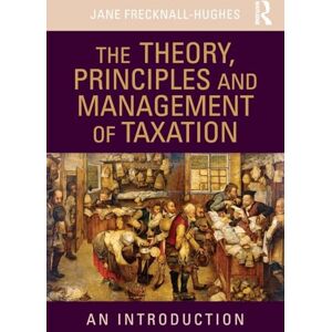 Frecknall-Hughes, Jane The Theory, Principles and Management of Taxation: An introduction Frecknall-Hughes, Jane The Theory, Principles and Management of Taxation: An introduction
