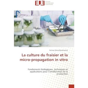 Boukhatem, Fatima Zohra La culture du fraisier et la micro-propagation in vitro: Fondements biologiques, techniques et applications pour l'amélioration de la production Boukhatem, Fatima Zohra La culture du fraisier et la micro-propagation in vitro: Fondements biologiques, techniques et applications pour l'amélioration de la production