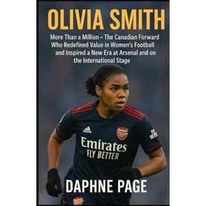 Page, Daphne OLIVIA SMITH: More Than a Million — The Canadian Forward Who Redefined Value in Women’s Football and Inspired a New Era at Arsenal and on the International Stage Page, Daphne OLIVIA SMITH: More Than a Million — The Canadian Forward Who Redefined Value in Women’s Football and Inspired a New Era at Arsenal and on the International Stage