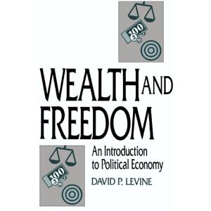 Levine, David Wealth and Freedom: An Introduction to Political Economy Levine, David Wealth and Freedom: An Introduction to Political Economy