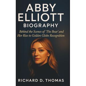 D. Thomas, Richard ABBY ELLIOTT BIOGRAPHY: Behind the Scenes of 'The Bear' and Her Rise to Golden Globe Recognition D. Thomas, Richard ABBY ELLIOTT BIOGRAPHY: Behind the Scenes of 'The Bear' and Her Rise to Golden Globe Recognition