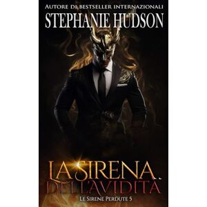 Hudson, Stephanie La Sirena dell'Avidità: Le Sirene Perdute #5 Hudson, Stephanie La Sirena dell'Avidità: Le Sirene Perdute #5