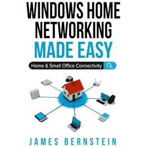 Bernstein, James Windows Home Networking Made Easy: Home and Small Office Connectivity (Windows Made Easy) Bernstein, James Windows Home Networking Made Easy: Home and Small Office Connectivity (Windows Made Easy)