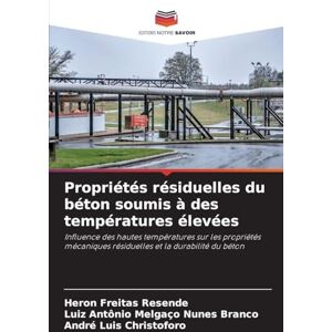 Resende, Heron Freitas Propriétés résiduelles du béton soumis à des températures élevées: Influence des hautes températures sur les propriétés mécaniques résiduelles et la durabilité du béton Resende, Heron Freitas Propriétés résiduelles du béton soumis à des températures élevées: Influence des hautes températures sur les propriétés mécaniques résiduelles et la durabilité du béton