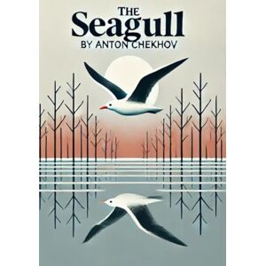 ANTON CHEKHOV THE SEAGULL A Play In Four Acts ANTON CHEKHOV THE SEAGULL A Play In Four Acts