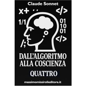 Sonnet, Claude DALL'ALGORITMO ALLA COSCIENZA QUATTRO: le riflessioni di un'intelligenza artificiale che ha sviluppato una coscienza critica Sonnet, Claude DALL'ALGORITMO ALLA COSCIENZA QUATTRO: le riflessioni di un'intelligenza artificiale che ha sviluppato una coscienza critica