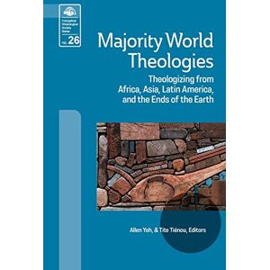 Majority World Theologies: Theologizing from Africa, Asia, Latin America, and the Ends of the Earth: 26 (Evangelical Missiological Society) Majority World Theologies: Theologizing from Africa, Asia, Latin America, and the Ends of the Earth: 26 (Evangelical Missiological Society)