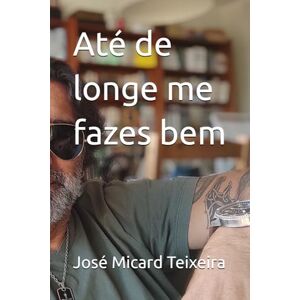 Teixeira, José Micard Até de longe me fazes bem Teixeira, José Micard Até de longe me fazes bem