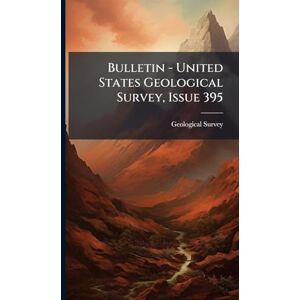 US Geological Survey Library Bulletin United States Geological Survey, Issue 395 US Geological Survey Library Bulletin United States Geological Survey, Issue 395