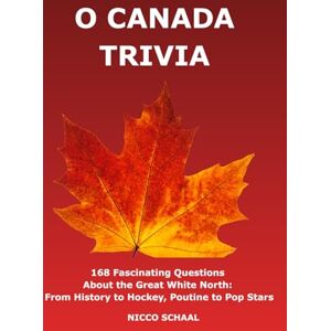 SCHAAL, NICCO O CANADA TRIVIA: 168 Fascinating Questions and Answers About the Great White North (Travel & Trivia by Nicco Schaal) SCHAAL, NICCO O CANADA TRIVIA: 168 Fascinating Questions and Answers About the Great White North (Travel & Trivia by Nicco Schaal)
