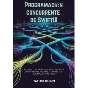 Taylor Programación concurrente de SwiftUI: Domine los patrones Async/Await y Concurrentes mediante proyectos y ejemplos prácticos Taylor Programación concurrente de SwiftUI: Domine los patrones Async/Await y Concurrentes mediante proyectos y ejemplos prácticos
