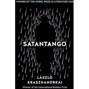 Krasznahorkai, Laszlo Satantango: Winner of the Nobel Prize in Literature for 2025: Winner of the Nobel Prize in Literature 2025 Krasznahorkai, Laszlo Satantango: Winner of the Nobel Prize in Literature for 2025: Winner of the Nobel Prize in Literature 2025