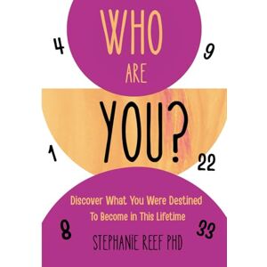 Reef, Stephanie Who Are You?: Discover What You Were Destined to Become in This Lifetime Reef, Stephanie Who Are You?: Discover What You Were Destined to Become in This Lifetime