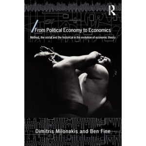 Milonakis, Dimitris From Political Economy to Economics: Method, the social and the historical in the evolution of economic theory (Economics as Social Theory) Milonakis, Dimitris From Political Economy to Economics: Method, the social and the historical in the evolution of economic theory (Economics as Social Theory)