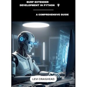 Craighead, Levi Burp Extender Development In Python: A Comprehensive Guide: 1 (Understanding and Installation Burp Suite Extensions) Craighead, Levi Burp Extender Development In Python: A Comprehensive Guide: 1 (Understanding and Installation Burp Suite Extensions)