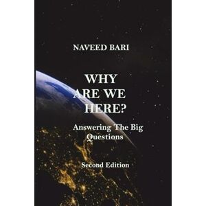 Bari, Dr Naveed Why Are We Here?: Answering The Big Questions Bari, Dr Naveed Why Are We Here?: Answering The Big Questions