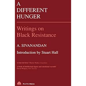Sivanandan, A A DIFFERENT HUNGER: Writings on Black Resistance Sivanandan, A A DIFFERENT HUNGER: Writings on Black Resistance