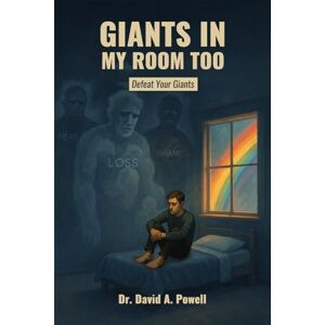 Powell, Dr. David A. Giants In My Room Too: Defeat Your Giants Powell, Dr. David A. Giants In My Room Too: Defeat Your Giants