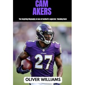 WILLIAMS, OLIVER CAM AKERS: The inspiring Biography of one of football’s superstar Running Back (young football Biography books) WILLIAMS, OLIVER CAM AKERS: The inspiring Biography of one of football’s superstar Running Back (young football Biography books)