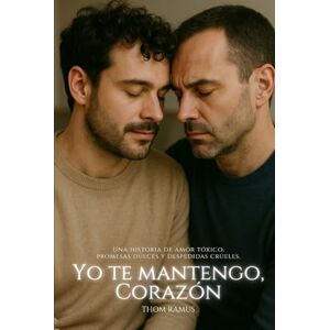 Ramus, Thom Yo te mantengo, corazón: Una historia de amor narcisista, promesas dulces y despedidas crueles. Ramus, Thom Yo te mantengo, corazón: Una historia de amor narcisista, promesas dulces y despedidas crueles.