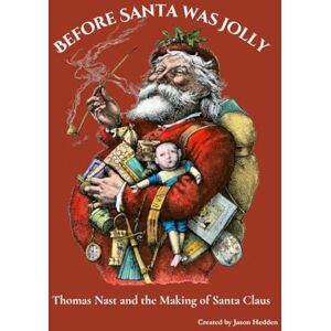 HEDDEN, JASON Before Santa Was Jolly: Thomas Nast and the Making of Santa Claus HEDDEN, JASON Before Santa Was Jolly: Thomas Nast and the Making of Santa Claus