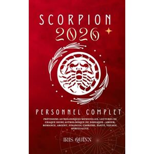 Quinn, Iris Votre Horoscope Personnel Scorpion 2026 Complet: Prévisions Astrologiques Mensuelles De Chaque Signe Astrologique Du Zodiaque Amour, Romance, ... (Livres d'horoscopes Éveil Céleste 2026) Quinn, Iris Votre Horoscope Personnel Scorpion 2026 Complet: Prévisions Astrologiques Mensuelles De Chaque Signe Astrologique Du Zodiaque Amour, Romance, ... (Livres d'horoscopes Éveil Céleste 2026)
