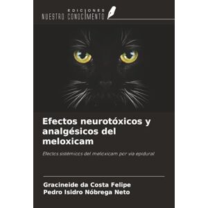 da Costa Felipe, Gracineide Efectos neurotóxicos y analgésicos del meloxicam: Efectos sistémicos del meloxicam por vía epidural da Costa Felipe, Gracineide Efectos neurotóxicos y analgésicos del meloxicam: Efectos sistémicos del meloxicam por vía epidural
