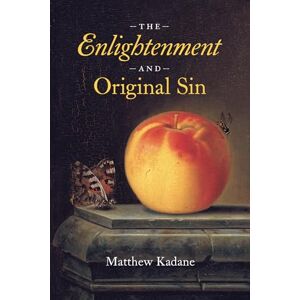 Kadane, Matthew The Enlightenment and Original Sin (The Life of Ideas) Kadane, Matthew The Enlightenment and Original Sin (The Life of Ideas)