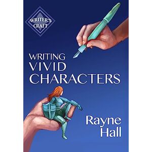 Hall, Rayne Writing Vivid Characters: Professional Techniques for Fiction Authors: Volume 18 (Writer's Craft) Hall, Rayne Writing Vivid Characters: Professional Techniques for Fiction Authors: Volume 18 (Writer's Craft)