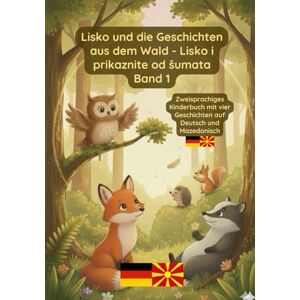 Pavel, Prikazni Lisko und die Geschichten aus dem Wald: Band 1-Bilinguales Kinderbuch Deutsch Mazedonisch (in lateinischer Schrift) Pavel, Prikazni Lisko und die Geschichten aus dem Wald: Band 1-Bilinguales Kinderbuch Deutsch Mazedonisch (in lateinischer Schrift)