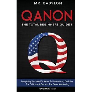 Babylon, Mr. QAnon Decoded: Everything You Need To Know To Understand And Decipher The Q Drops And Get Into The Great Awakening (1) Babylon, Mr. QAnon Decoded: Everything You Need To Know To Understand And Decipher The Q Drops And Get Into The Great Awakening (1)