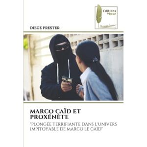 PRESTER, DIEGE MARCO CAÏD ET PROXÉNÈTE: "PLONGÉE TERRIFIANTE DANS L'UNIVERS IMPITOYABLE DE MARCO LE CAÏD PRESTER, DIEGE MARCO CAÏD ET PROXÉNÈTE: "PLONGÉE TERRIFIANTE DANS L'UNIVERS IMPITOYABLE DE MARCO LE CAÏD