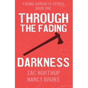 Northup, Zac Through the Fading Darkness: Book One of the Fading Darkness Series Northup, Zac Through the Fading Darkness: Book One of the Fading Darkness Series