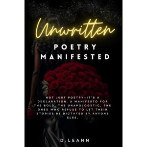 Leann, D Unwritten Poetry Manifested: not just poetry—it’s a declaration. A manifesto for the bold, the unapologetic, the ones who refuse to let their stories be dictated by anyone else. Leann, D Unwritten Poetry Manifested: not just poetry—it’s a declaration. A manifesto for the bold, the unapologetic, the ones who refuse to let their stories be dictated by anyone else.