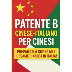 Wei, Liang Patente B Cinese-Italiano per Cittadini Cinesi: Tutti i Quiz e le Spiegazioni in Italiano Semplificato: Manuale Completo al Codice della Strada, Segnali e Norme di Sicurezza 2025 Wei, Liang Patente B Cinese-Italiano per Cittadini Cinesi: Tutti i Quiz e le Spiegazioni in Italiano Semplificato: Manuale Completo al Codice della Strada, Segnali e Norme di Sicurezza 2025