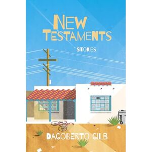 Gilb, Dagoberto New Testaments: Stories Gilb, Dagoberto New Testaments: Stories