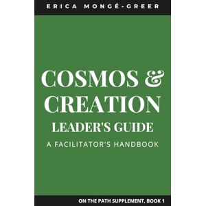 Mongé-Greer, Erica Cosmos & Creation Leader's Guide: A Facilitator's Handbook (On the Path) Mongé-Greer, Erica Cosmos & Creation Leader's Guide: A Facilitator's Handbook (On the Path)