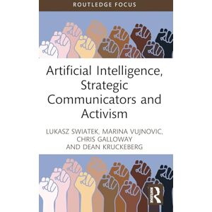 Swiatek, Lukasz Artificial Intelligence, Strategic Communicators and Activism (Global PR Insights) Swiatek, Lukasz Artificial Intelligence, Strategic Communicators and Activism (Global PR Insights)