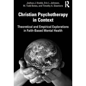 Knabb, Joshua J. Christian Psychotherapy in Context: Theoretical and Empirical Explorations in Faith-Based Mental Health Knabb, Joshua J. Christian Psychotherapy in Context: Theoretical and Empirical Explorations in Faith-Based Mental Health