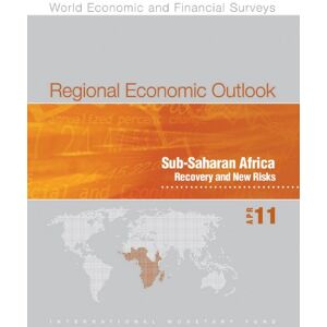 INTERNATIONAL MONETARY FUND Regional Economic Outlook, April 2011: Sub-Saharan Africa Recovery and New Risks (World Economic and Financial Surveys) INTERNATIONAL MONETARY FUND Regional Economic Outlook, April 2011: Sub-Saharan Africa Recovery and New Risks (World Economic and Financial Surveys)